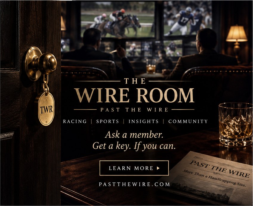 The Wire Room from Past the Wire: racing, sports, insights, community. Ask a member. Get a key. If you can. pastthewire.com